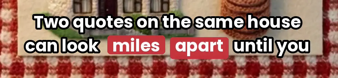A two-line caption in white bold letters with a dark outline: Two quotes on the same house can look miles apart until you, with miles apart in red boxes